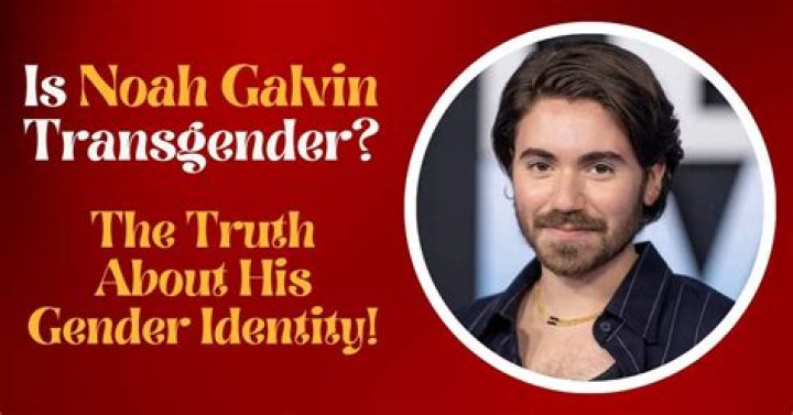 Noah Galvin's Gender: A Definitive Guide